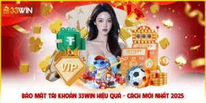 bảo mật tài khoản 33Win hiệu quả