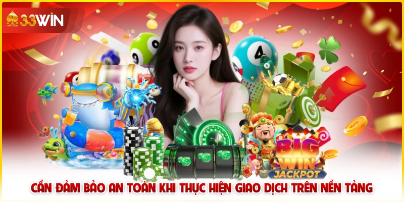 Bảo Mật Tài Khoản 33Win Hiệu Quả - Cách Mới Nhất 2025 6 Cần đảm bảo an toàn khi thực hiện giao dịch trên nền tảng