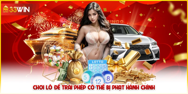 Rủi Ro Khi Chơi Lô Đề 33win - Cách Tránh Hiệu Quả 5 Chơi lô đề trái phép có thể bị phạt hành chính