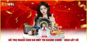 Hỗ Trợ Người Chơi Khi Mất Tài Khoản 33win - Cách Lấy Dễ