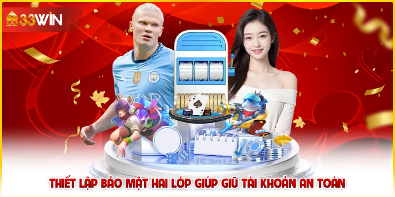 Tránh Tài Khoản 33win Bị Khóa - Mẹo Từ Các Chuyên Gia 5 Thiết lập bảo mật hai lớp giúp giữ tài khoản an toàn