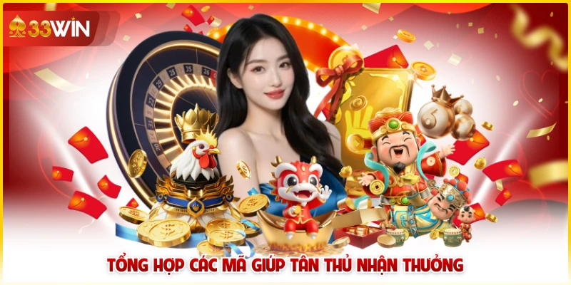 Tổng Hợp Các Mã Code/Giftcode 33win Cho Tân Thủ Cực Hot 6 Tổng hợp các mã giúp tân thủ nhận thưởng