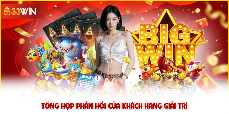 33win 6 Tổng hợp phản hồi của khách hàng giải trí